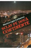 Sclav pe doua continente - Minica Ligia Corleanca, 2021, Monica Ligia Corleanca