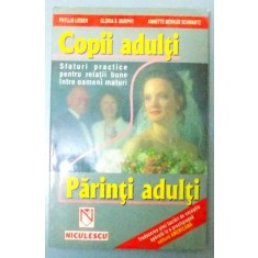 COPII ADULTI PARINTI ADULTI SFATURI PRACTICE PENTRU RELATII BUNE INTRE OAMENI MATURI , 2000