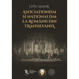 Asociationism si nationalism la romanii din Transilvania - Liviu Maior