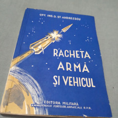 RACHETA ARMA SI VEHICUL-CPT.ING.D.ST.ANDREESCU-EDITURA MILITARA 1957