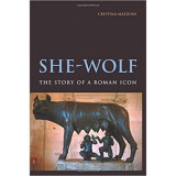 She-Wolf: The Story of a Roman Icon - Cristina Mazzoni