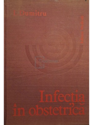 I. Dumitru - Infectia in obstetrica (semnata) (Editia: 1979) foto