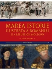 Marea istorie ilustrata a Romaniei si a Republicii Moldova. Volumul 6/Ioan-Aurel Pop, Ioan Bolovan
