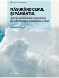 Cumpara ieftin Mari idei ale matematicii. Masurand cerul si pamantul aventura masurarii cosmosului, de la eratostene la paralaxa stelara/Fernando J. Ballesteros