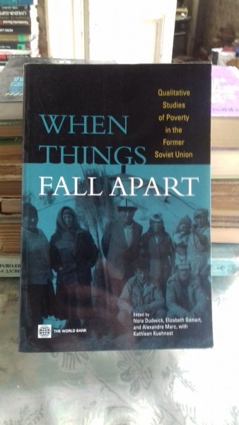 WHEN THINGS FALL APART - NORA DUDWICK (CAND LUCRURILE SE IMPOTMOLESC. STUDIU CALITATIV AL SARACIEI IN FOSTA UNIUNE SOVIETICA)