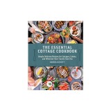 The Essential Cottage Cookbook: Simply Delicious Recipes for Cottages, Cabins, and Wherever Your Travels Take You