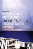 Perspectives on Our Age: Jacques Ellul Speaks on His Life and Work