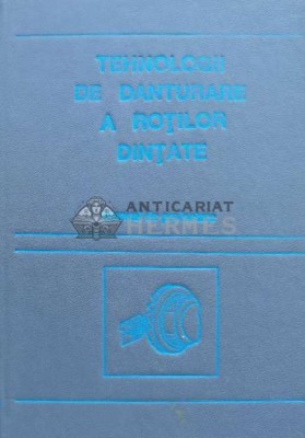 Tehnologii de danturare a rotilor dintate. Manual de proiectare - 1993 - Traian Gramescu (H33) foto