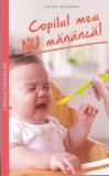 Carlos Gonzalez - Copilul meu nu mananca! Cum sa ne bucuram de ora mesei fara