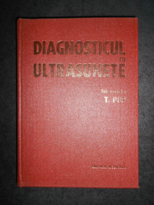 Tiberiu Pop - Diagnosticul cu ultrasunete (1982, editie cartonata) foto