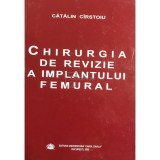 Catalin Cirstoiu - Chirurgia de revizie a implantului femural (Editia: 2009)