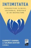 Cumpara ieftin Intimitatea. Perspective clinice, culturale, digitale si de dezvoltare/Gurmeet Kanwal, Salman Akhtar