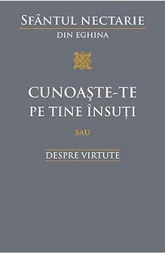 Cunoaste-te pe tine insuti sau despre virtute - Sfantul Nectarie din Eghina