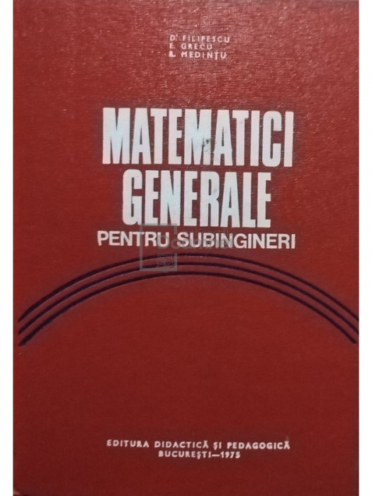 D. Filipescu - Matematici generale pentru subingineri. Culegere de probleme (editia 1975)