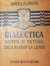 MIRCEA FLORIAN - DIALECTICA SISTEM SI METODA DE LA PLATON LA LENIN foto