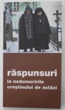 RASPUNSURI LA NEDUMERIRILE CRESTINULUI DE ASTAZI , 2021
