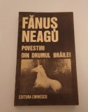 POVESTIRI DIN DRUMUL BRĂILEI - FĂNUŞ NEAGU, Fanus Neagu