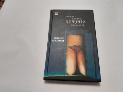 POVESTI DESPRE NEBUNIA OBISNUITA de CHARLES BUKOWSKI , CARTONATA EDITIE DE LUX foto