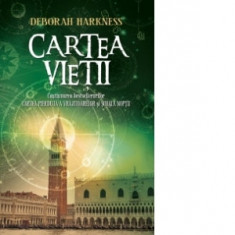 Cartea vietii (Continuarea bestsellerurilor Cartea pierduta a vrajitoarelor si Scoala noptii) - Deborah Harkness