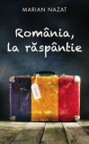 Rom&acirc;nia la răsp&acirc;ntie - Editura Rao
