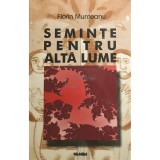 Florin Munteanu - Seminte pentru alta lume (Editia: 1999)