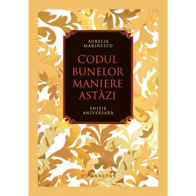 Codul Bunelor Maniere Astazi, Aurelia Marinescu - Editura Humanitas foto