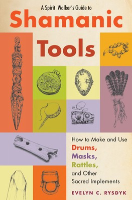 A Spirit Walker&amp;#039;s Guide to Shamanic Tools: How to Make and Use Drums, Masks, Rattles, and Other Sacred Implements foto