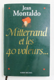 MITTERRAND ET LES 40 VOLEURS ...par JEAN MONTALDO 1994 * MICI DEFECTE