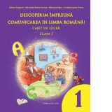 Descoperim impreuna comunicarea in limba romana! Caiet de lucru clasa I