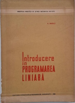 Introducere in programarea liniara - N. Mihaila (coperta putin uzata) foto