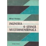 Ingineria - o stiinta multidimensionala