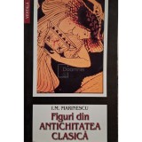 I. M. Marinescu - Figuri din antichitatea clasica (Editia: 2003)