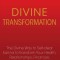 Divine Transformation: The Divine Way to Self-Clear Karma to Transform Your Health, Relationships, Finances, and More