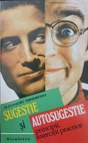 SUGESTIE SI AUTOSUGESTIE. PRINCIPII, EXERCITII PRACTICE-ALEXANDRU SIMIONESCU-220523