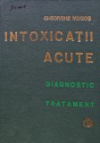 Cumpara ieftin Intoxicatiile acute. Diagnostic, tratament - 1981 - Gheorghe Mogos ($X187)