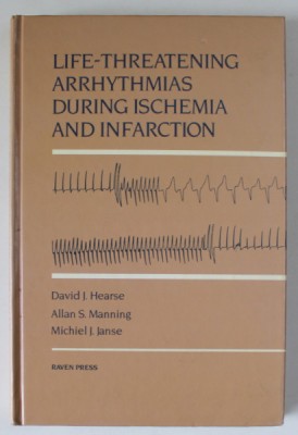 LIFE - THREATENING ARRHYTHMIAS DURING ISCHEMIA AND INFARCTION by DAVID J. HEARSE ..MICHIEL J. JANSE , 1987 foto