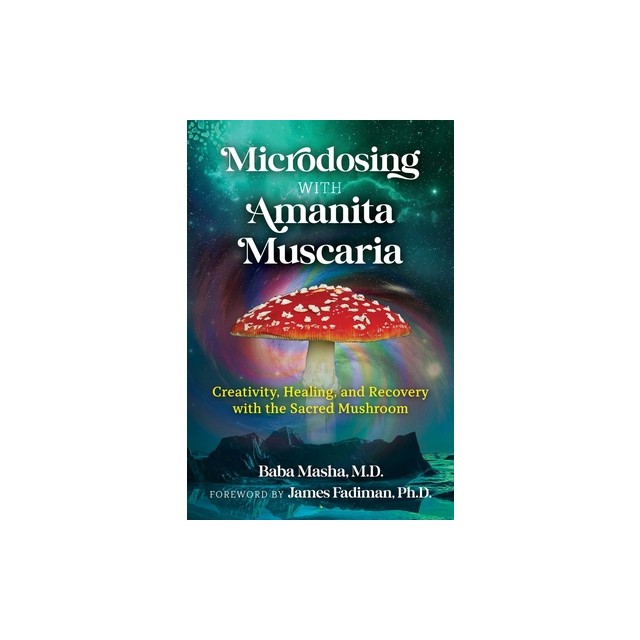 Microdosing with Amanita Muscaria: Creativity, Healing, and Recovery with the Sacred Mushroom