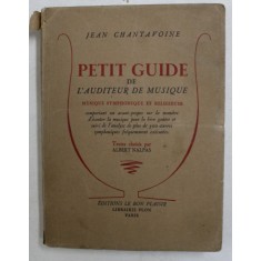 PETIT GUIDE DE L &#039;AUDITEUR DE MUSIQUE - MUSIQUE SYMPHONIQUE ET RELIGIEUSE par JEAN CHANTAVOINE , texte choisis par ALBERT NALPAS , 1947