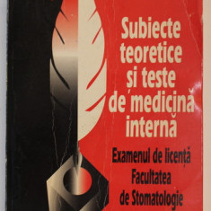 SUBIECTE TEORETICE SI TESTE DE MEDICINA INTERNA - EXAMENUL DE LICENTA , FACULTATEA DE STOMATOLOGIE de BALAN M.C. HORIA ...VARLAS GH. ANGHEL , 1999 , P