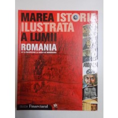 MAREA ISTORIE ILUSTRATA A LUMII ROMANIA DE LA INCEPUTURI LA IANCU DE HUNEDOARA 2009