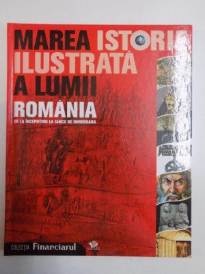 MAREA ISTORIE ILUSTRATA A LUMII ROMANIA DE LA INCEPUTURI LA IANCU DE HUNEDOARA 2009 foto