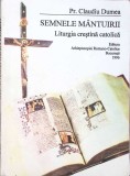 Semnele Mantuirii. Liturgia Crestina Catolica - Claudiu Dumea, 1996, Arhiepiscopiei Romano-Catolice, Carte Religioasa Crestinism
