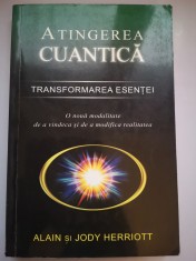Atingerea cuantica - Transformarea esentei - Alain si Jody Herriott - O noua modalitate de a vindeca si de a modifica realitatea