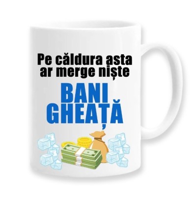 Cana alba personalizata &amp;quot;Pe caldura asta ar merge niste bani gheata&amp;quot;, INOVATIX&amp;reg;. 330ml foto