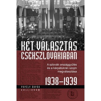 K&amp;eacute;t v&amp;aacute;laszt&amp;aacute;s Csehszlov&amp;aacute;ki&amp;aacute;ban - A szlov&amp;aacute;k orsz&amp;aacute;ggyűl&amp;eacute;s &amp;eacute;s a k&amp;aacute;rp&amp;aacute;tukr&amp;aacute;n szojm megv&amp;aacute;laszt&amp;aacute;sa 1938-1939 - Pop&amp;eacute;ly &amp;Aacute;rp&amp;aacute;d foto