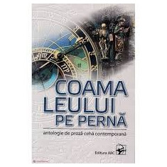 COAMA LEULUI PE PERNA - ANTOLOGIE DE PROZA CEHA CONTEMPORANA