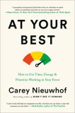Do What You&#039;re Best at When You&#039;re at Your Best: How to Get Time, Energy, and Priorities Working in Your Favor