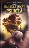 MAI MULT DECAT PSIHOZA-LUCIA DARAMUS-357678