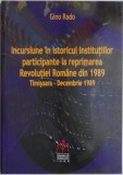 Incursiune in istoricul institutiilor participante la reprimarea Revolutiei Romane din 1989 (Timisoara &ndash; Decembrie 1989) &ndash; Gino Rado