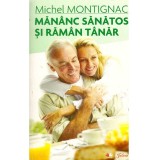 Michel Montignac - Mananc sanatos si raman tanar - 138061